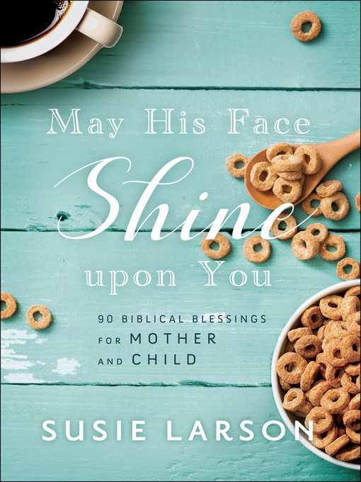 Title details for May His Face Shine upon You by Susie Larson - Available